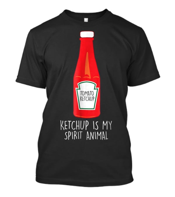 Tomato Ketchup Is My Spirit Animal Ketchup T-Shirt