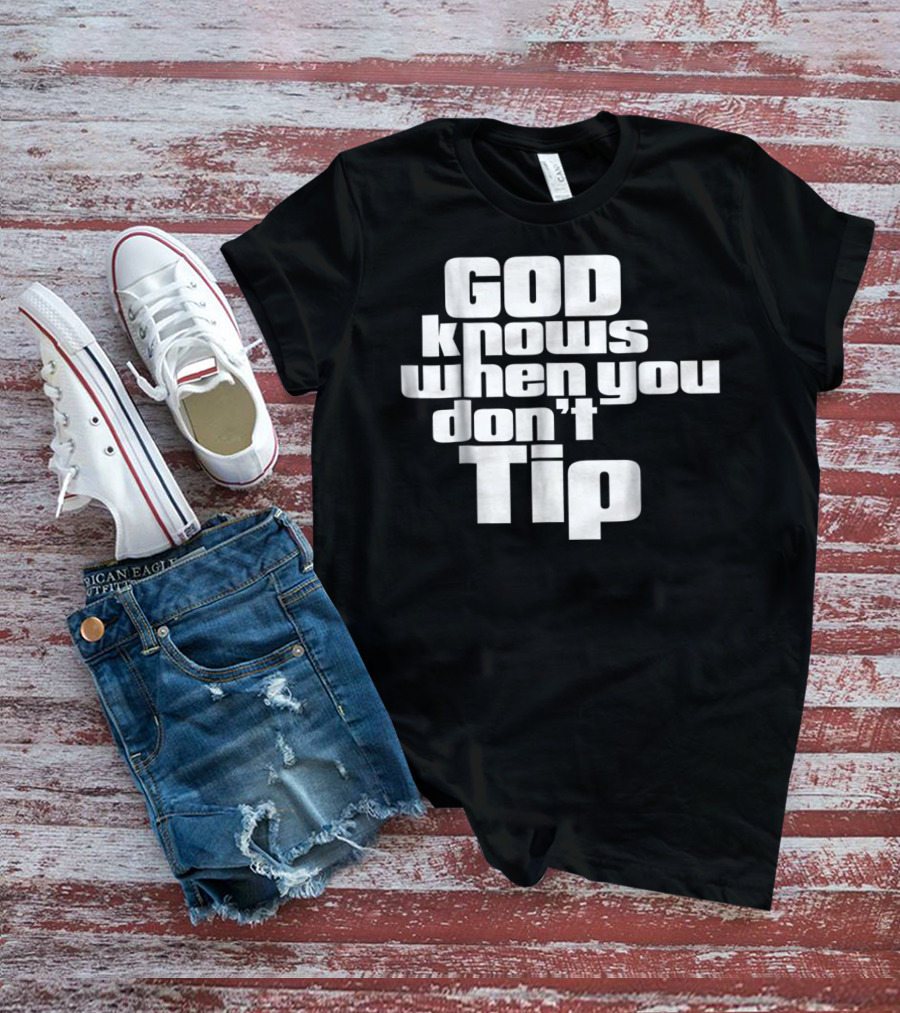 GOD Knows When You Don't Tip Funny Sarcastic Sayings Bartender Waitress T-Shirt