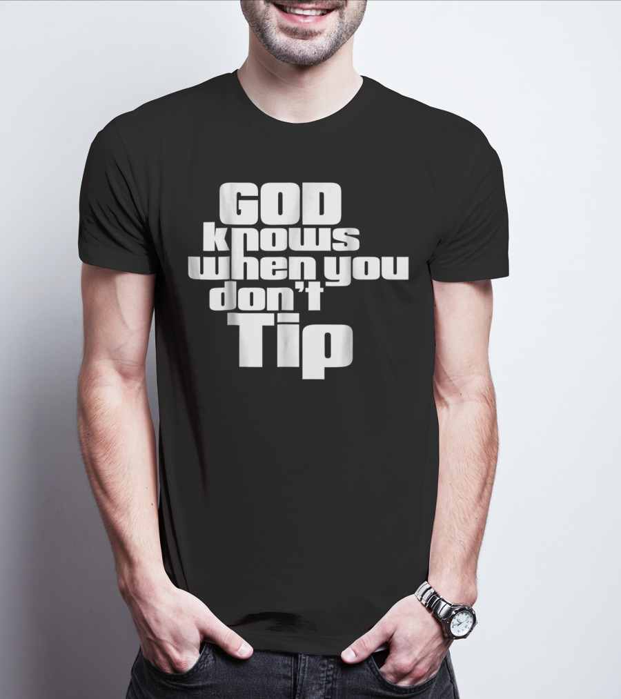 GOD Knows When You Don't Tip Funny Sarcastic Sayings Bartender Waitress T-Shirt