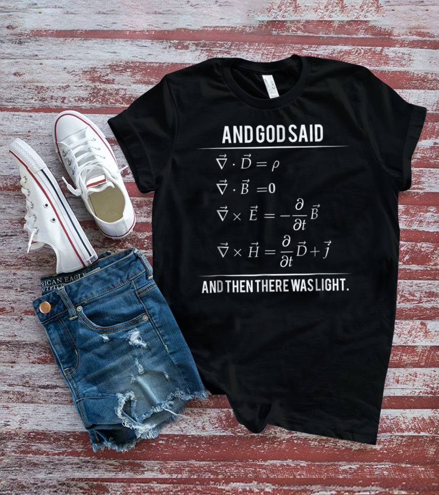 And God Said Maxwell Equations And Then There Was Light T-Shirt