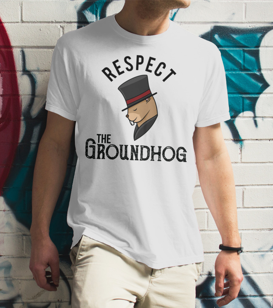Respect The Groundhog Happy Groundhog Day T-Shirt