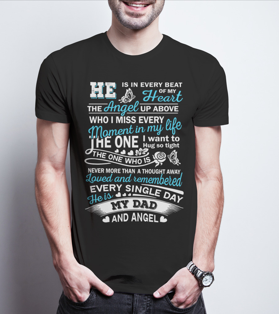 He Is In Every Beat Of My Heart The Angel Up Above My Dad And Angel Loved And Remembered Every Single Day T-Shirt