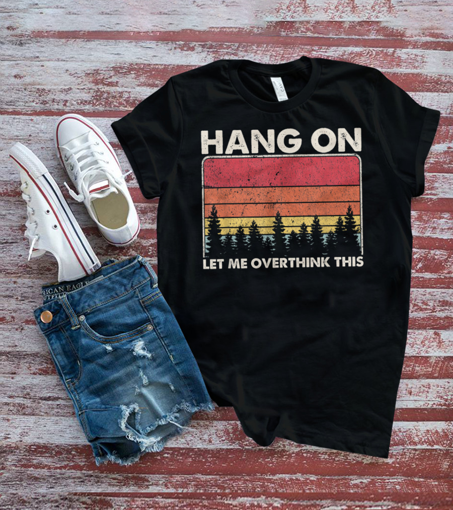 HANG ON LET ME OVERTHINK THIS Sunset Trees T-Shirt