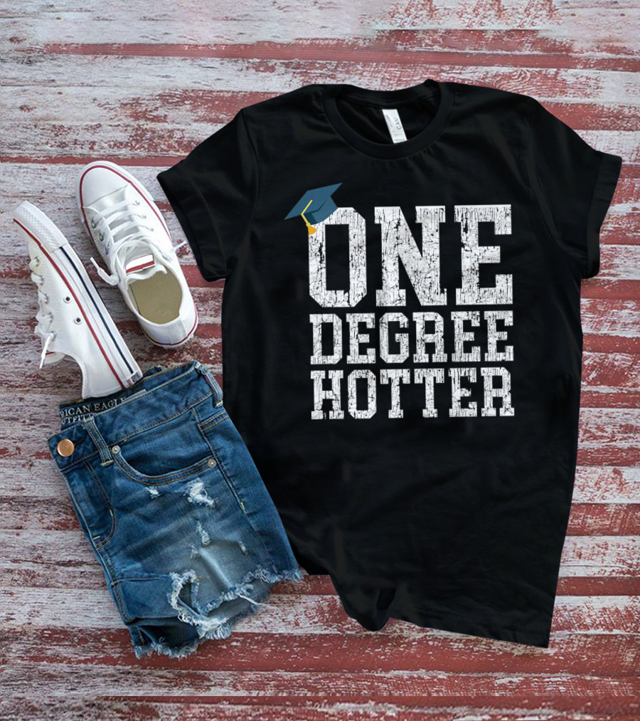 One Degree Hotter With Graduation Cap College University T-Shirt