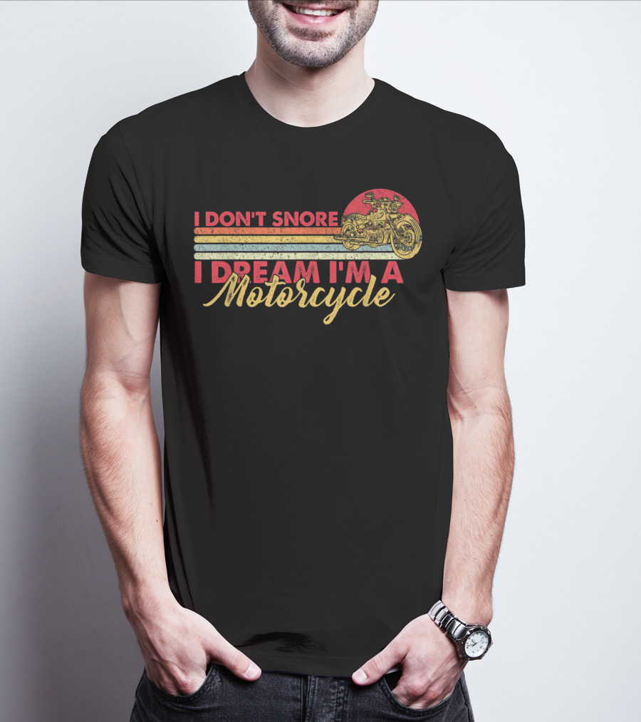 I Don't Snore I Dream I'm A Motorcycle Vintage Style Graphic With Motorcycle T-Shirt