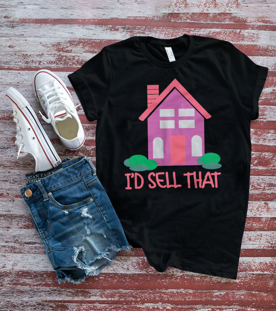 I'd Sell That Realtor Real Estate Agent House T-Shirt