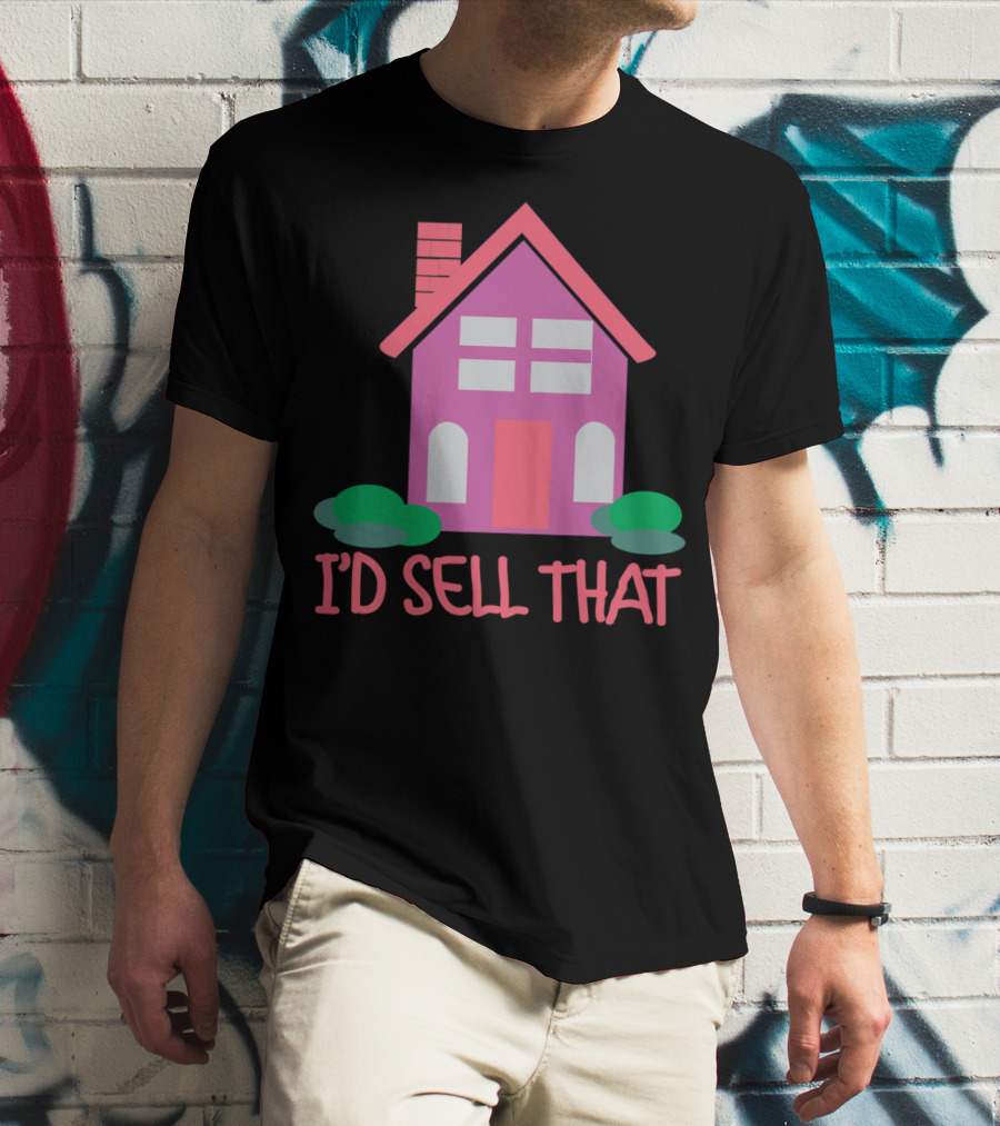 I'd Sell That Realtor Real Estate Agent House T-Shirt