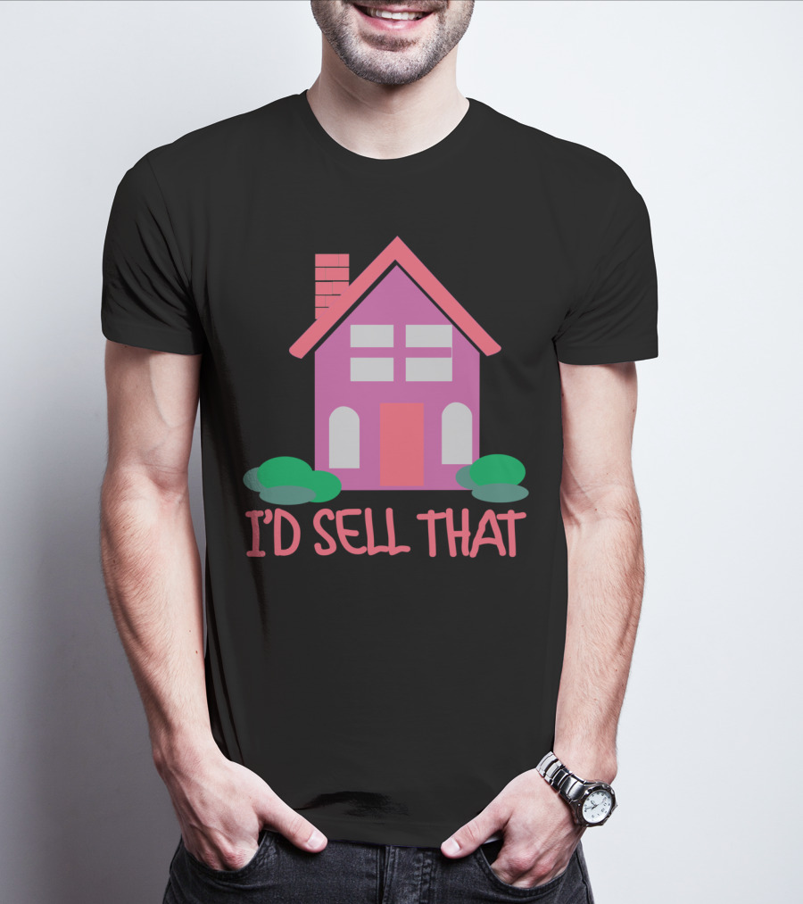 I'd Sell That Realtor Real Estate Agent House T-Shirt