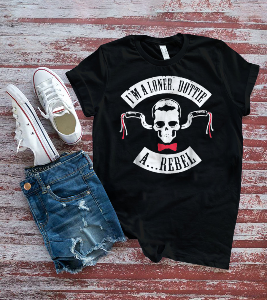 I'm A Loner Dottie A Rebel Skull Bowtie Handlebars T-Shirt