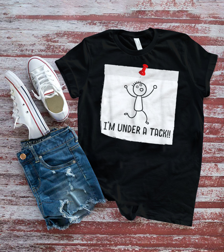 I'm Under A Tack Funny Stick Figure Tack Attack T-Shirt