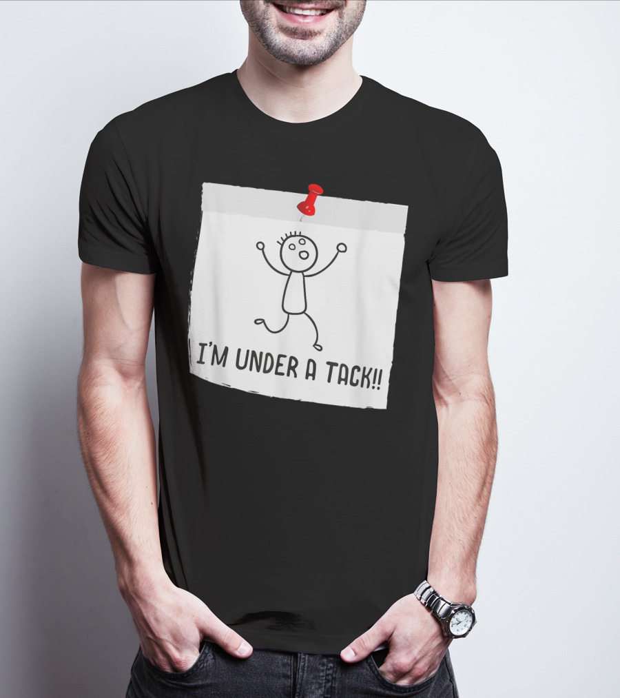 I'm Under A Tack Funny Stick Figure Tack Attack T-Shirt
