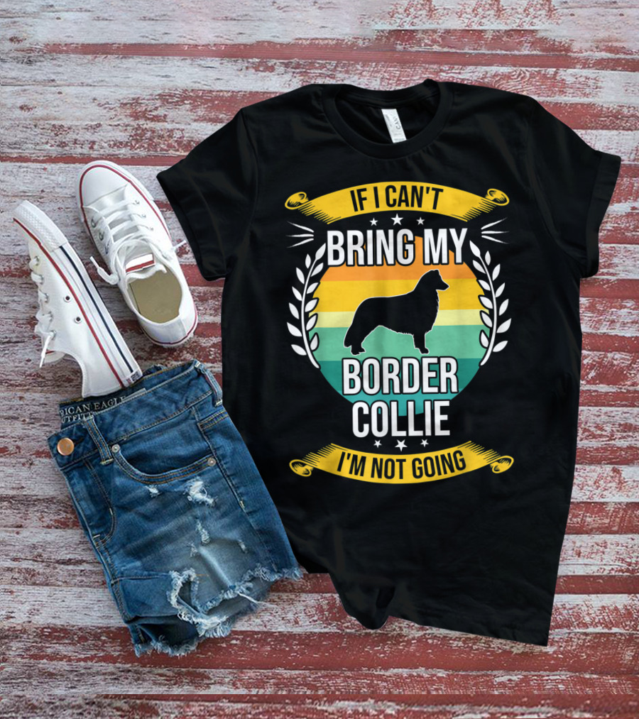 If I Can't Bring My Border Collie I'm Not Going Retro Stars Wreath T-Shirt