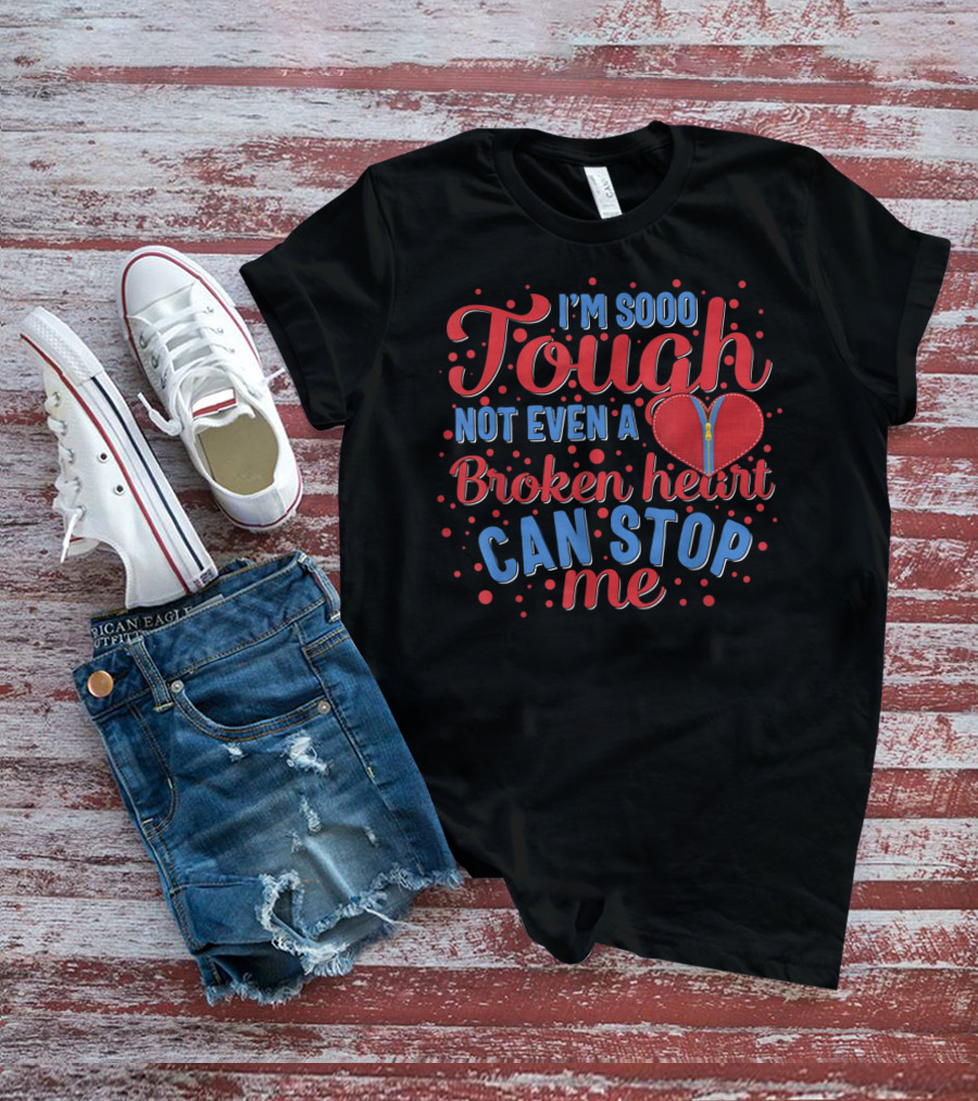 Chd Awareness Heart Bypass Surgery I'm Sooo Tough Not Even A Broken Heart Can Stop Me Red Disease T-Shirt