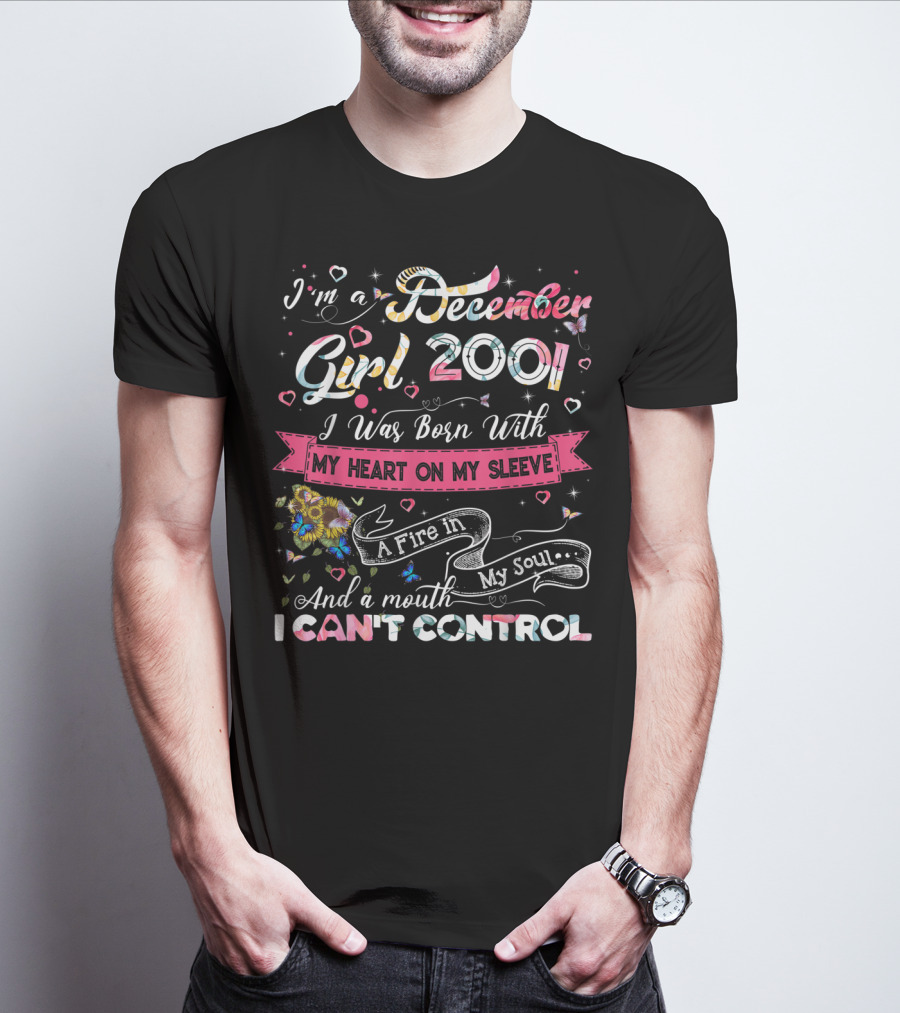 I'm A December Girl 2001 Born With My Heart On My Sleeve And A Mouth I Can't Control T-Shirt