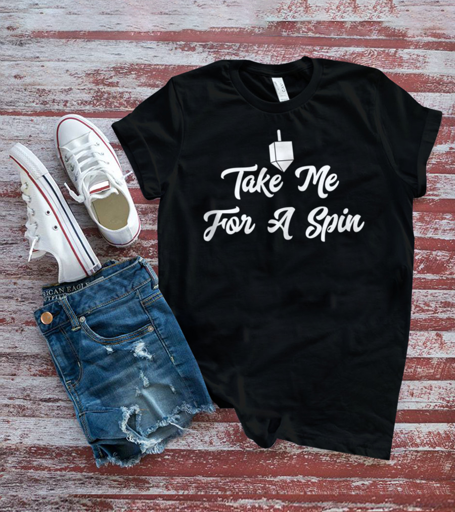 Take Me For A Spin Dreidel Funny Hanukkah T-Shirt