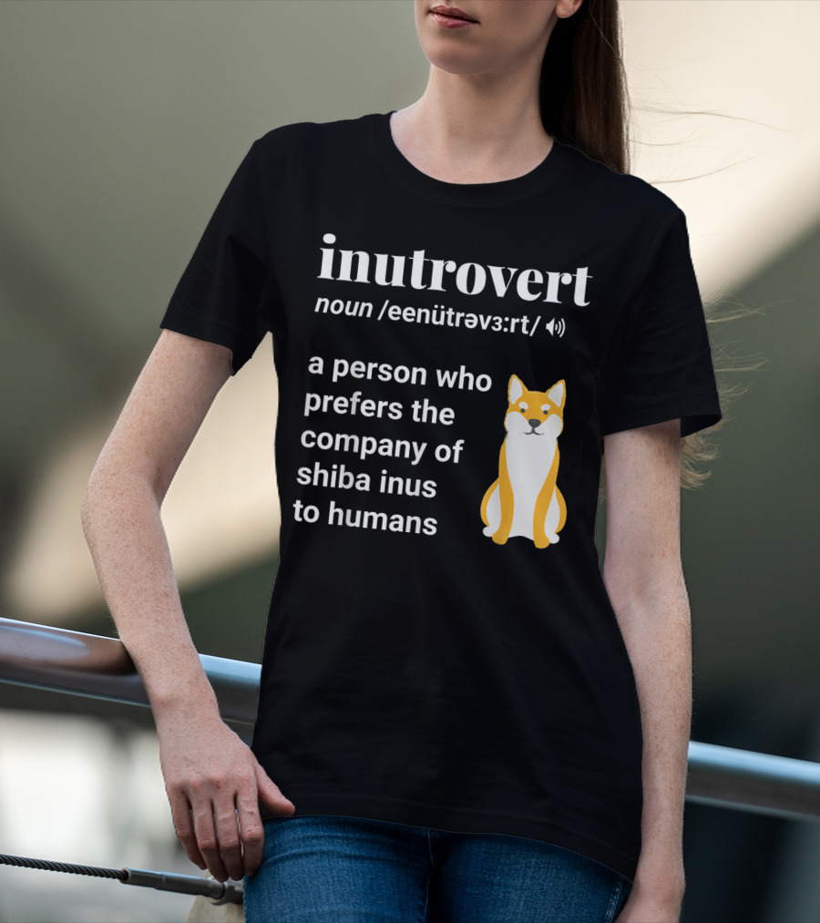 Inutrovert Noun A Person Who Prefers The Company Of Shiba Inus To Humans T-Shirt