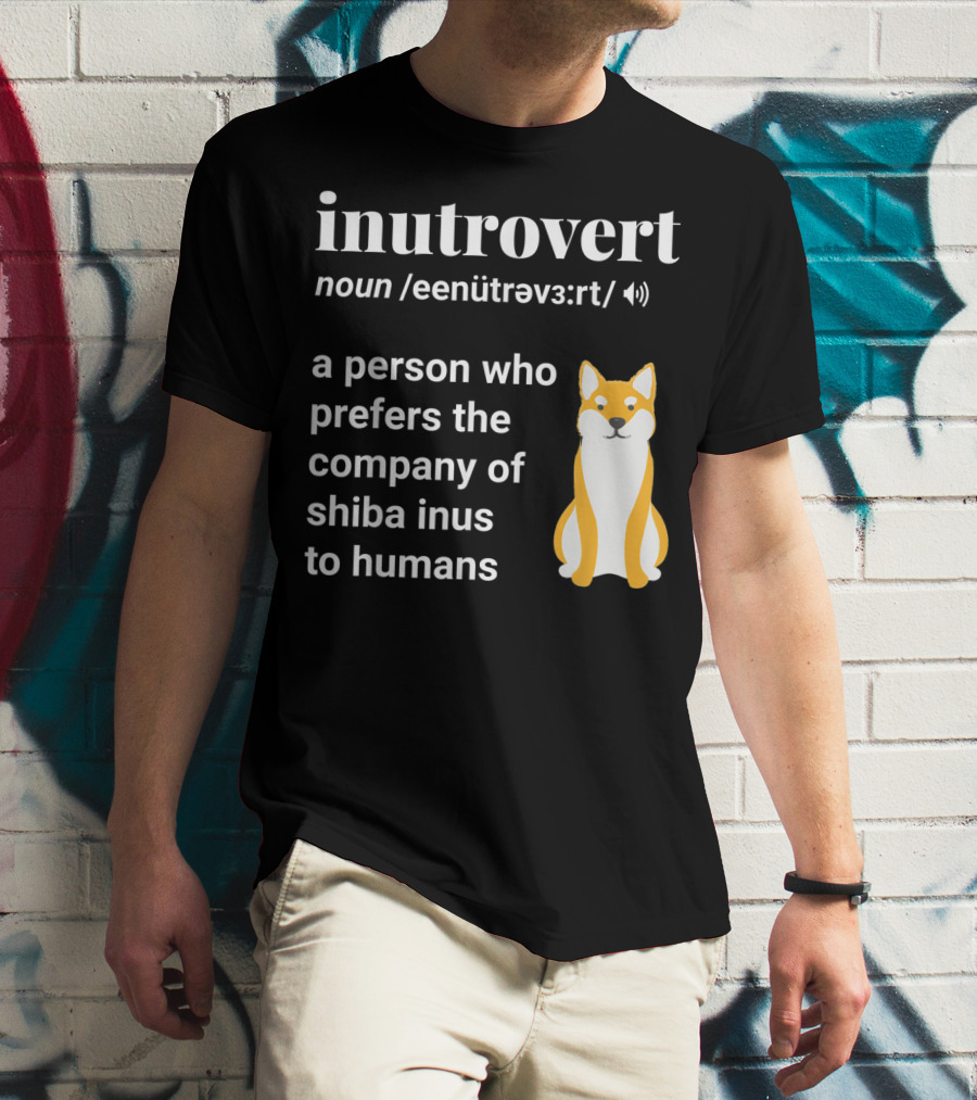 Inutrovert Noun A Person Who Prefers The Company Of Shiba Inus To Humans T-Shirt