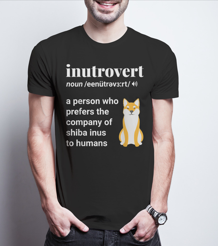 Inutrovert Noun A Person Who Prefers The Company Of Shiba Inus To Humans T-Shirt