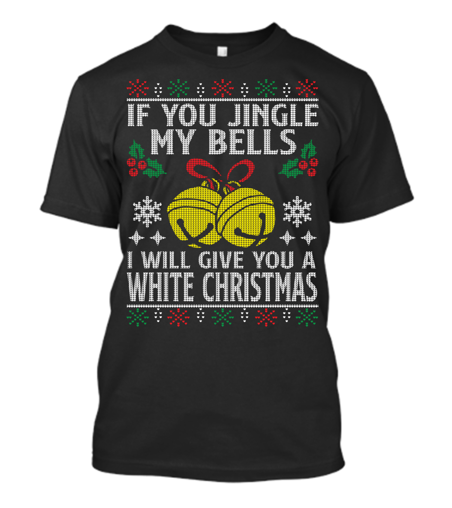 If You Jingle My Bells I Will Give You A White Christmas Snowflakes Holly Knitted T-Shirt