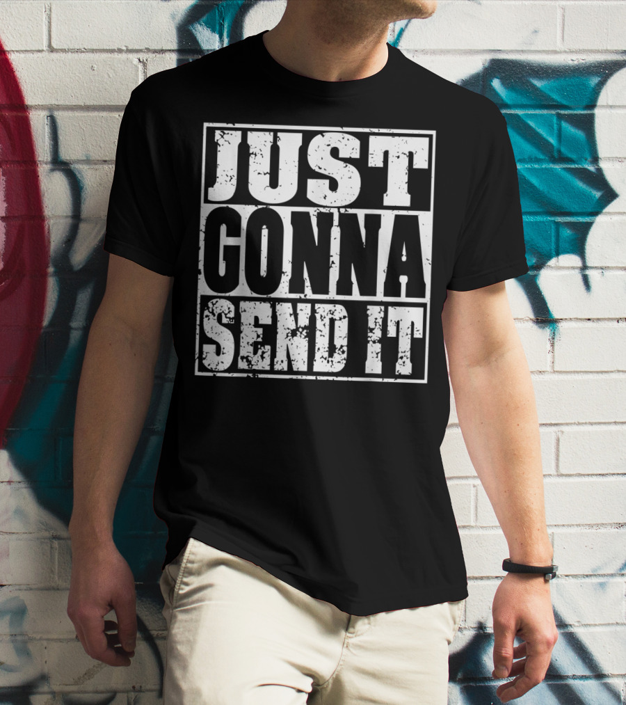 Just Gonna Send It Motocross Dirt Bike Adventure T-Shirt