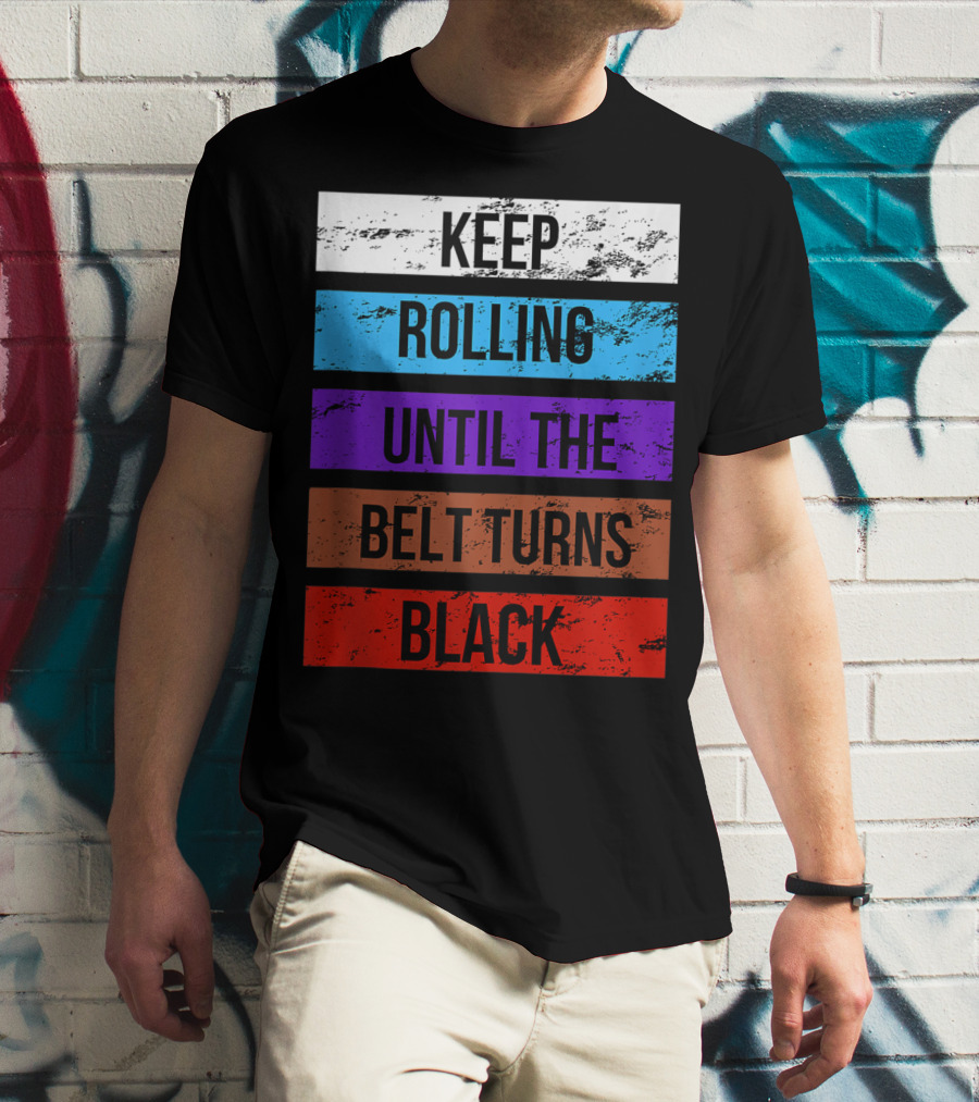 Keep Rolling Until The Belt Turns Black Brazilian Jiu Jitsu For BJJ Lovers Tank T-Shirt