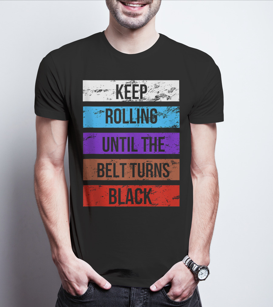 Keep Rolling Until The Belt Turns Black Brazilian Jiu Jitsu For BJJ Lovers Tank T-Shirt