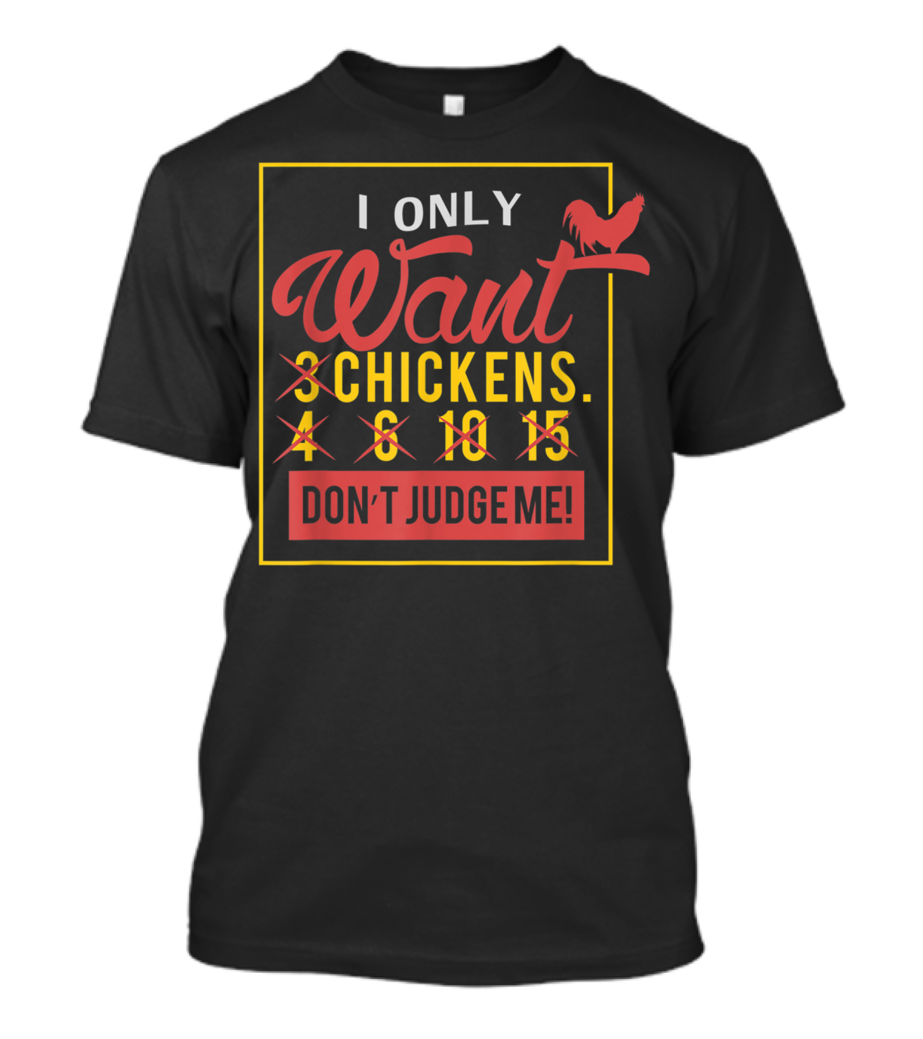 I Only Want 3 Chickens Don't Judge Me T-Shirt