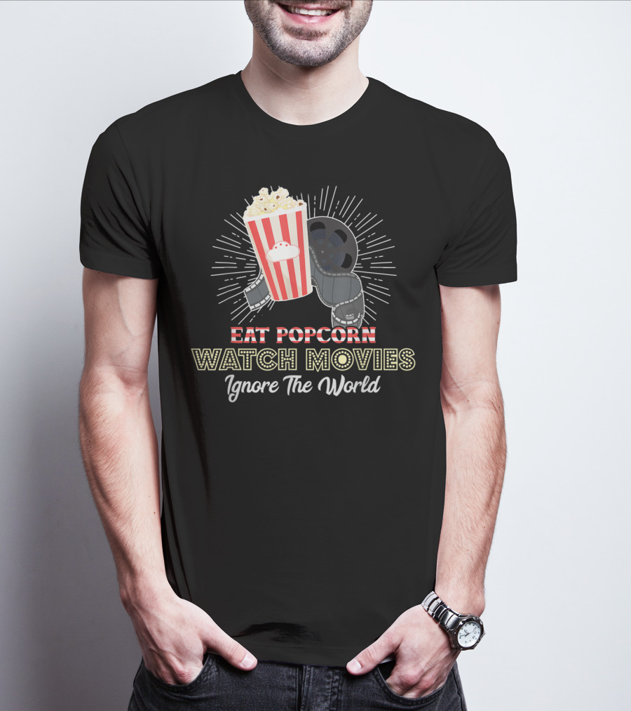 Eat Popcorn Watch Movies Ignore The World T-Shirt