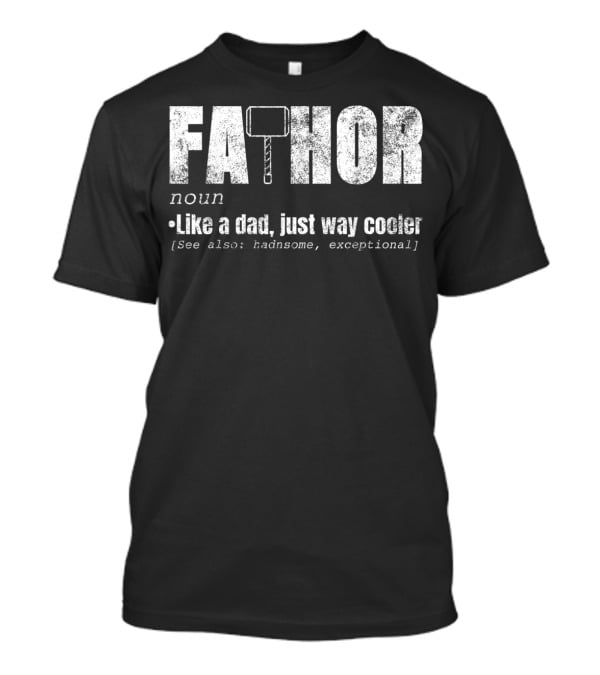 Fa Thor Noun Like A Dad Just Way Cooler Handsome Exceptional T-Shirt