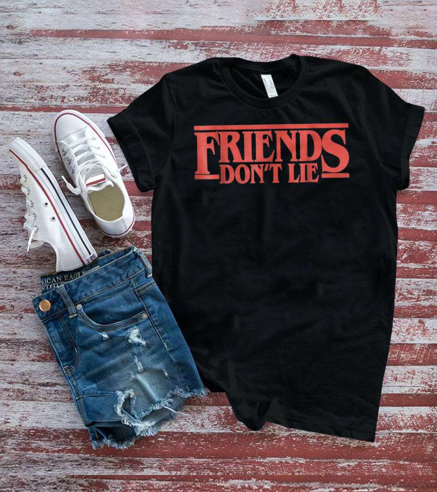 Friends Don't Lie Stranger Things Friendship Humor T-Shirt