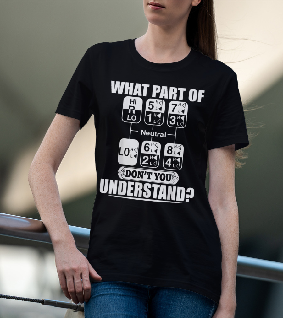 Funny Trucker Gearshift What Part Don't You Understand T-Shirt