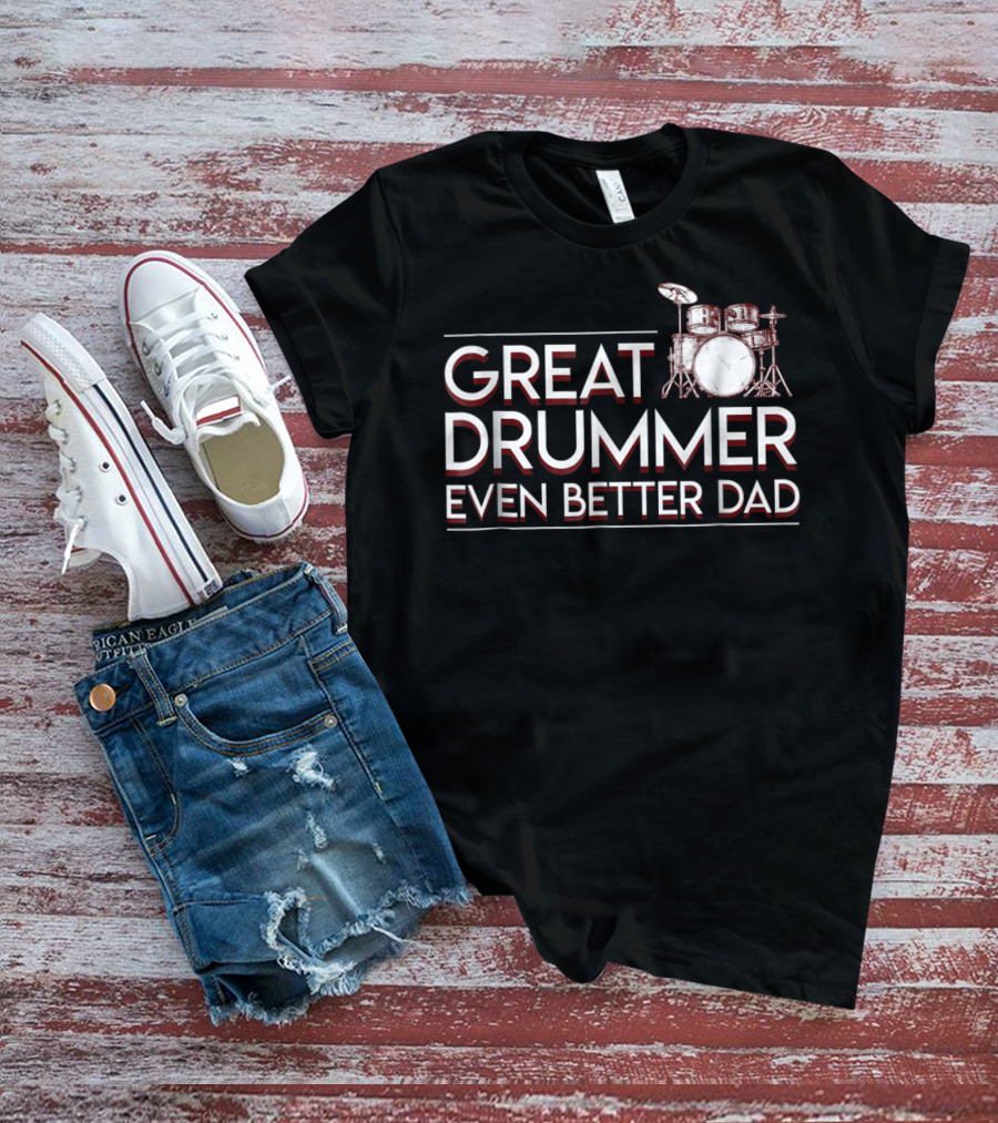 Great Drummer Even Better Dad Drum Set Musician Fatherhood Pride T-Shirt