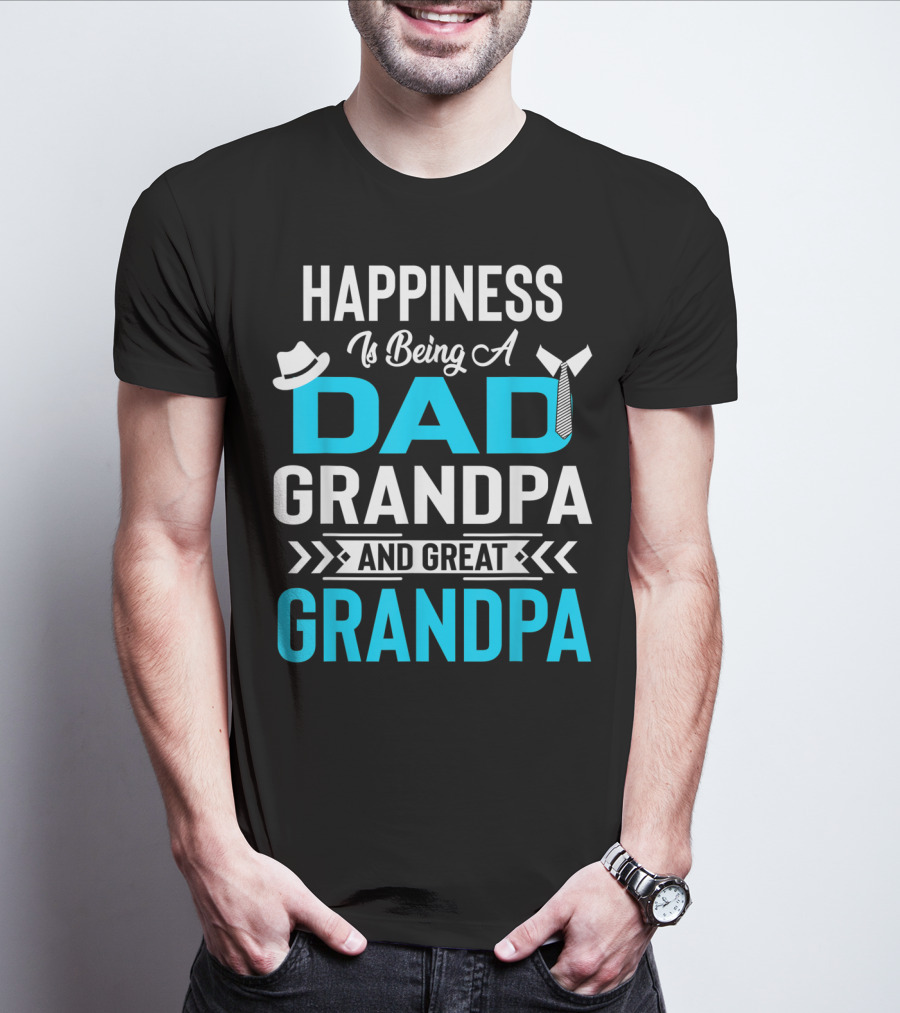 Happiness Is Being A Dad Grandpa And Great Grandpa With Hat And Tie Elements T-Shirt