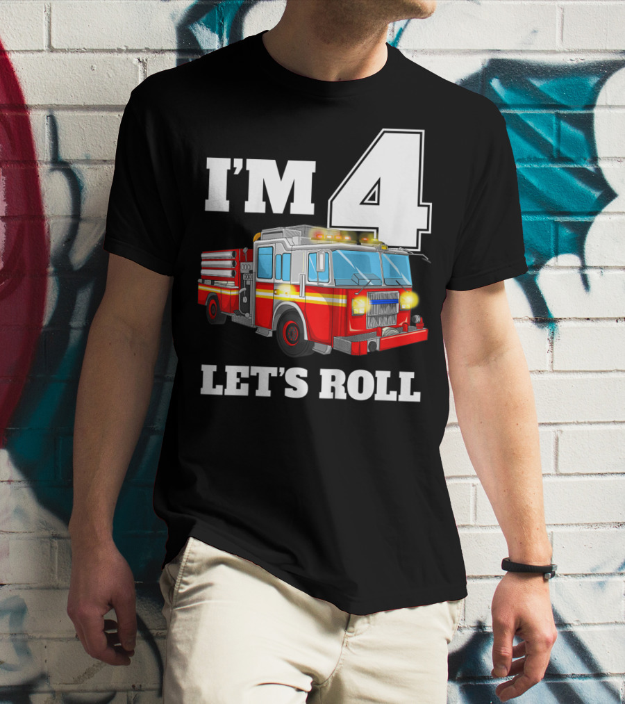 I'm 4 Let's Roll Fire Truck Birthday Boy Firefighter T-Shirt