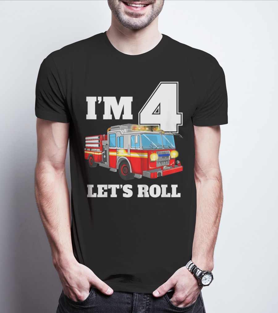 I'm 4 Let's Roll Fire Truck Birthday Boy Firefighter T-Shirt