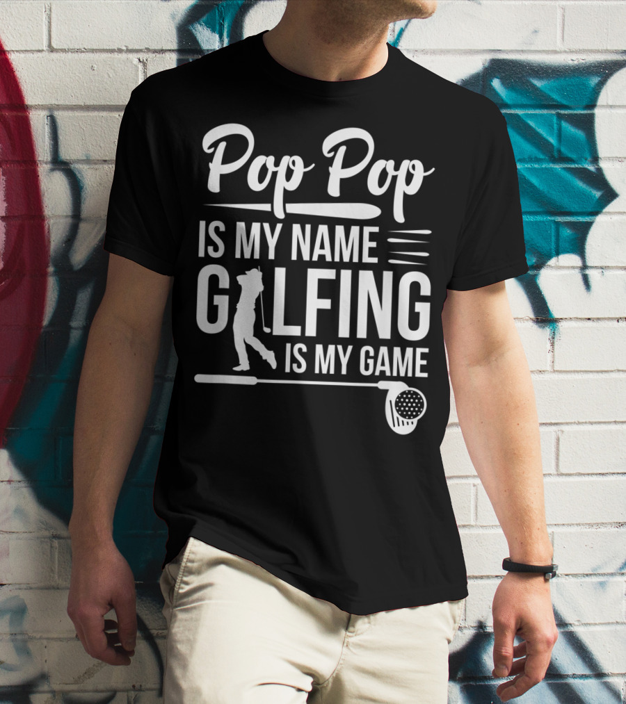 Pop Pop Is My Name Golfing Is My Game Father's Day T-Shirt