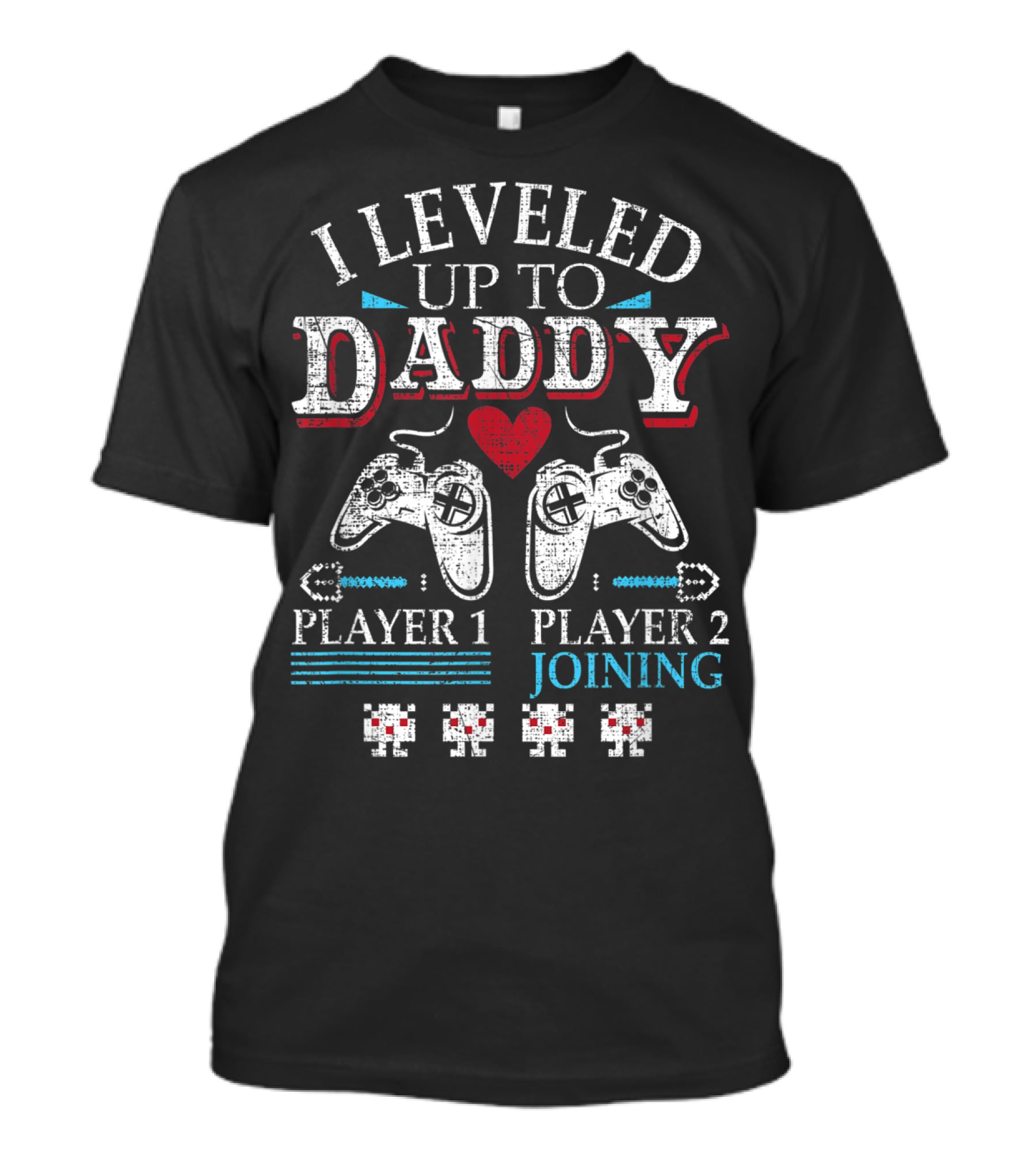I Leveled Up To Daddy Player 1 Player 2 Joining T-Shirt