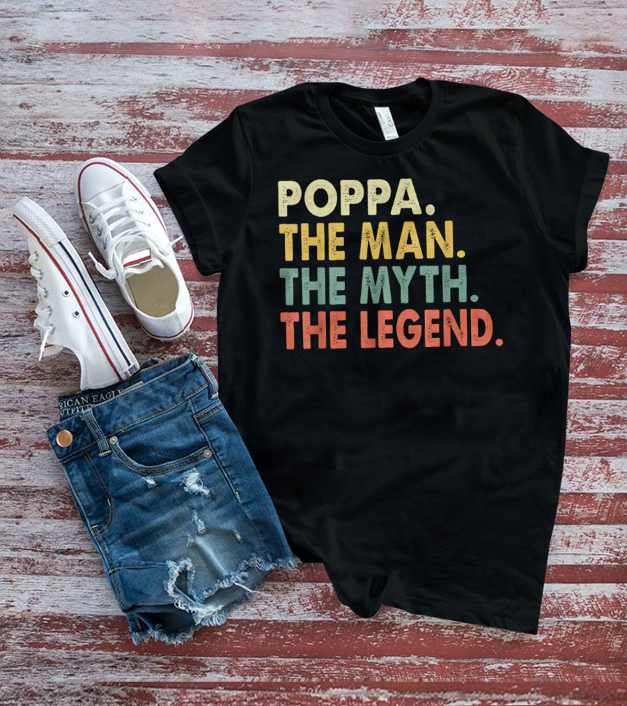 Poppa The Man The Myth The Legend T-Shirt