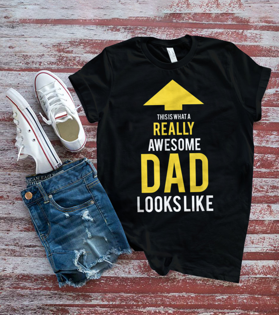 This Is What A Really Awesome Dad Looks Like Arrow T-Shirt