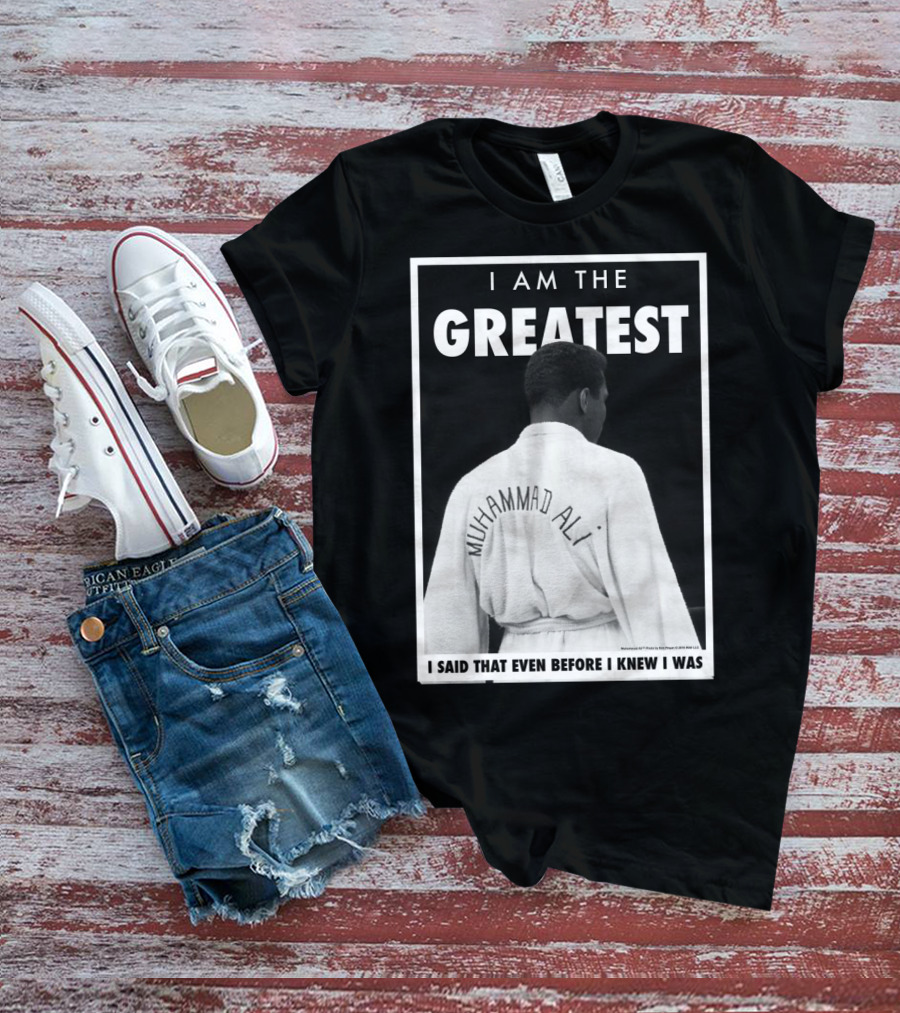 I Am The Greatest Muhammad Ali I Said That Even Before I Knew I Was T-Shirt