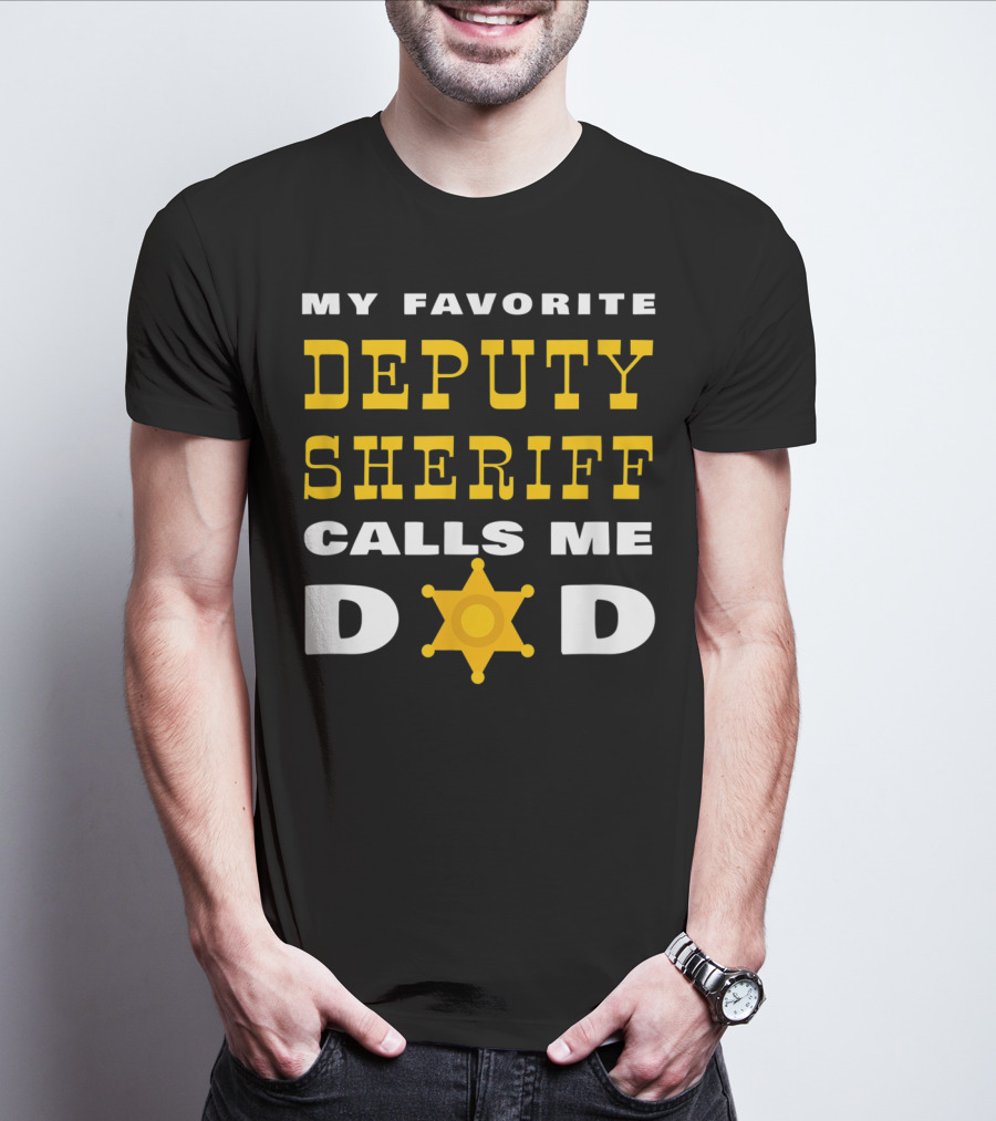 My Favorite Deputy Sheriff Calls Me Dad T-Shirt