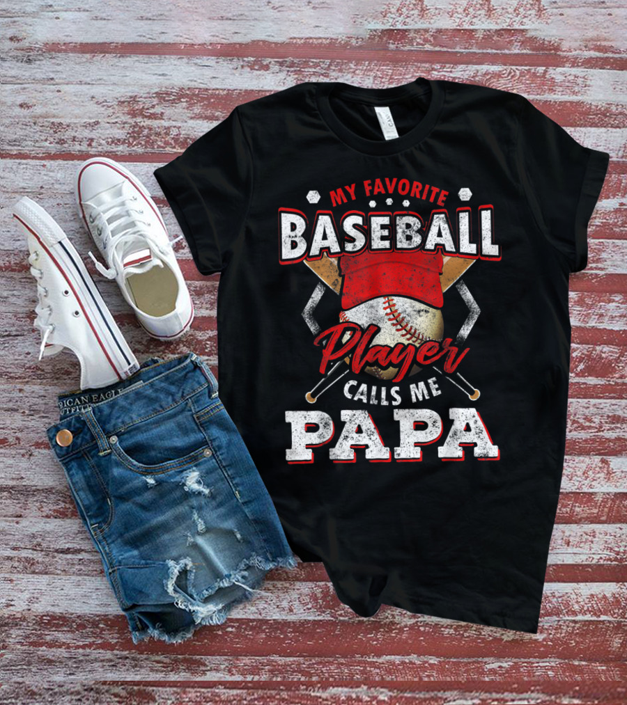 My Favorite Baseball Player Calls Me Papa T-Shirt
