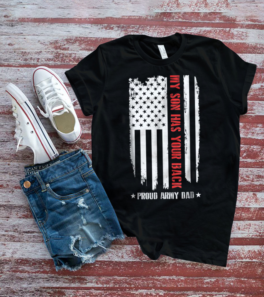 Proud Army Dad My Son Has Your Back American Flag T-Shirt