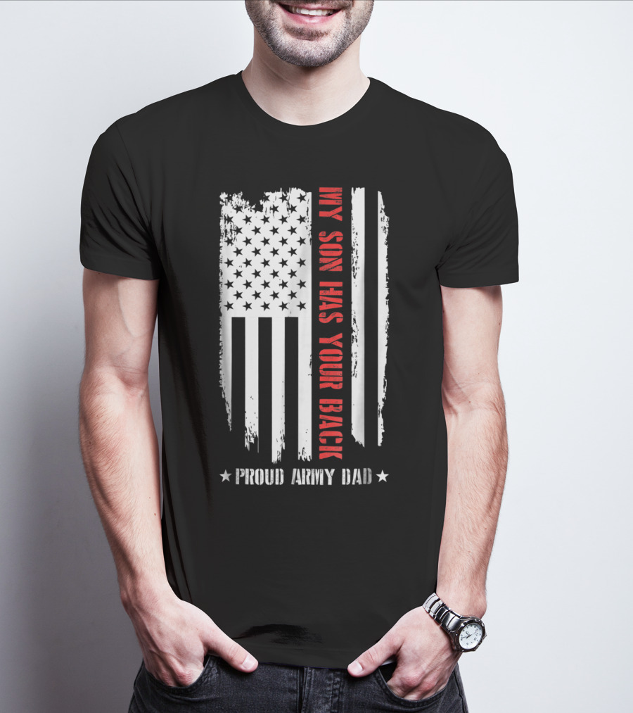 Proud Army Dad My Son Has Your Back American Flag T-Shirt