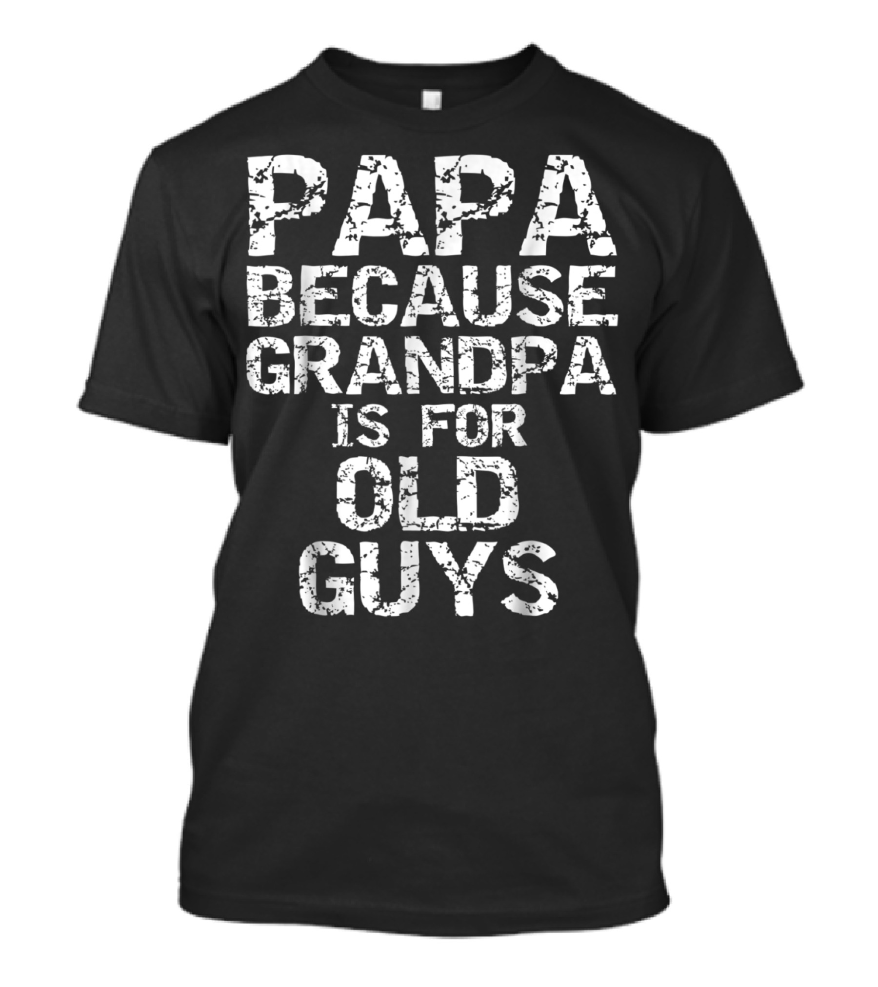 Papa Because Grandpa Is For Old Guys T-Shirt