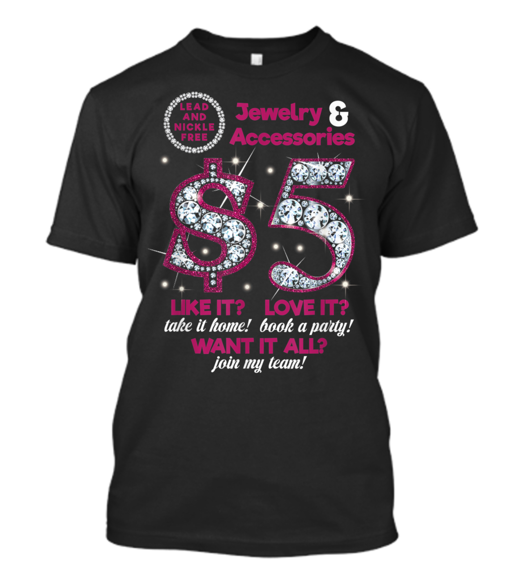 Jewelry And Accessories $5 Lead And Nickle Free Join My Team Like It Love It Want It All T-Shirt