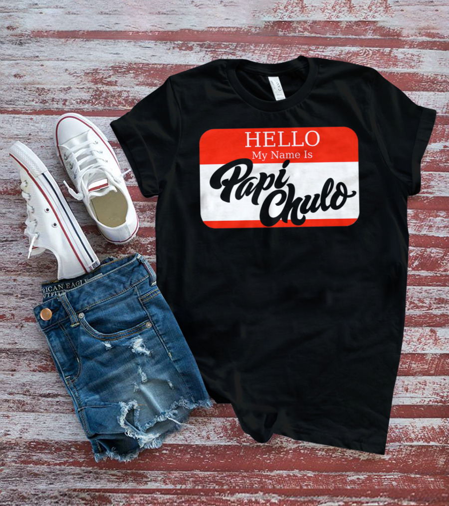 HELLO My Name Is Papi Chulo T-Shirt