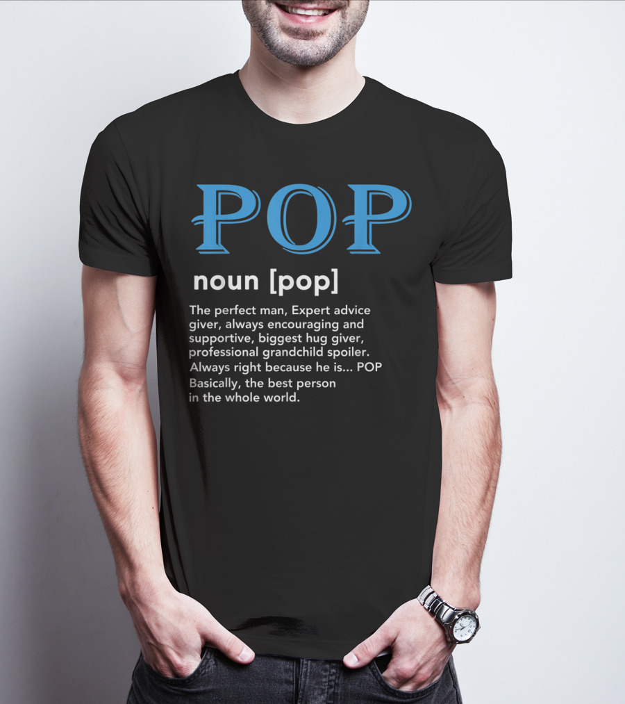 POP Definition Noun Perfect Man Expert Advice Encouraging Supportive Hug Giver Grandchild Spoiler Best Person T-Shirt