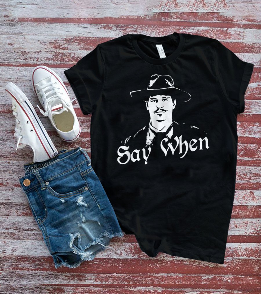 Say When Tombstone Doc Holliday Cowboy Western T-Shirt
