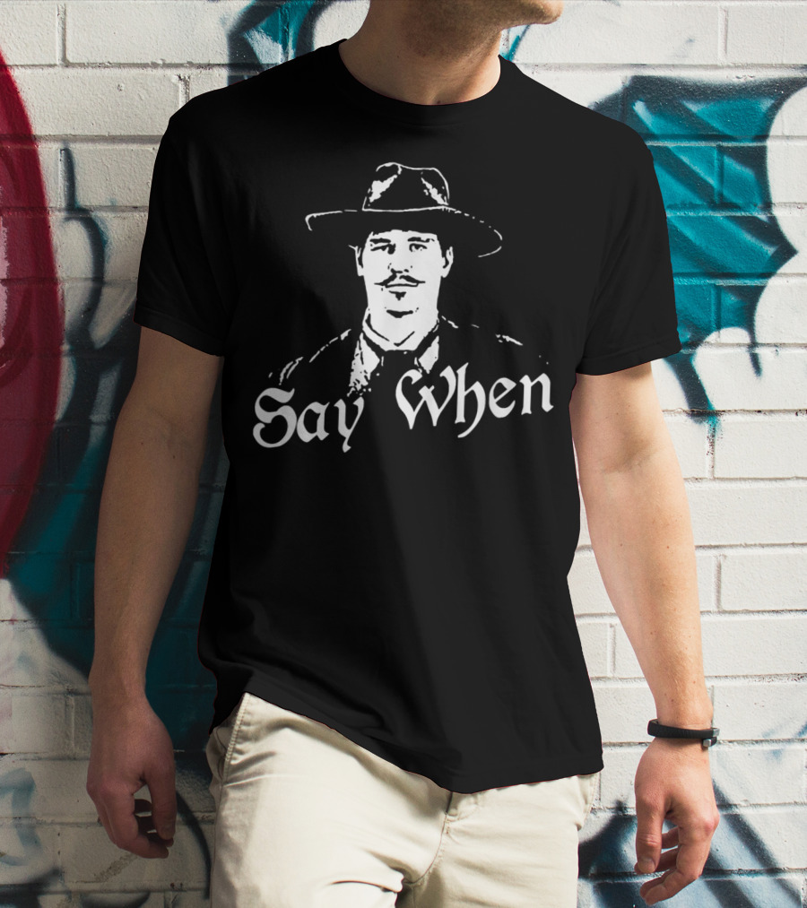 Say When Tombstone Doc Holliday Cowboy Western T-Shirt